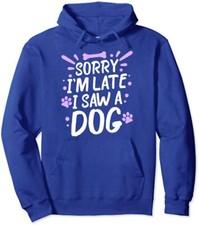 Sorry I'm Late I Saw A Dog Funny For Dog Person Unisex Hooded Sweatshirt