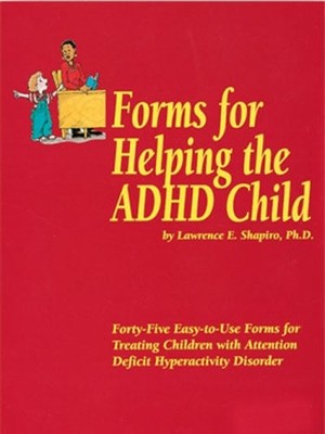 FORMS FOR HELPING THE ADHD CHILD By Lawrence E. Shapiro *Excellent Condition*