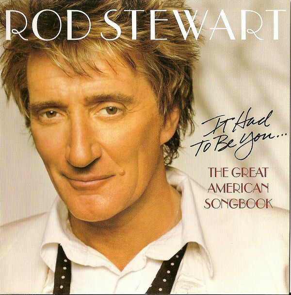 Rod Stewart / It Had To Be You / The Great American Songbook *NEW CD*