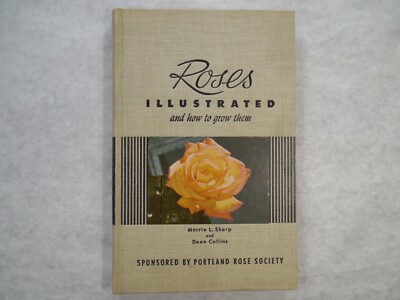Roses Illustrated and How to Grow Them by Morrie L. Sharp and Dean Collins, 1951
