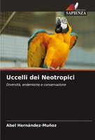 Uccelli Dei Neotropici Diversità, Endemismo E Conservazione Abel HernáNdez-MuñOz