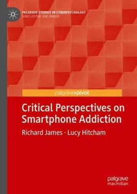 Critical Perspectives on Smartphone Addiction Richard James