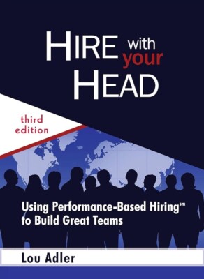 Hire with Your Head Using Performance-Based Hiring to Build Great Teams Adler
