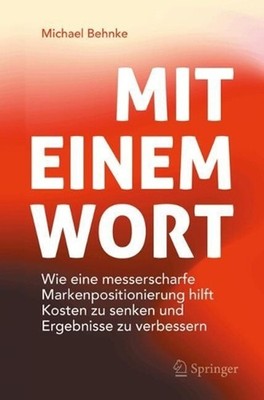 Mit Einem Wort: Wie eine messerscharfe Markenpositionierung hilft Kosten zu senk