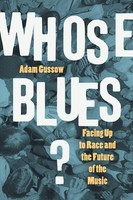 Whose Blues? Facing Up To Race And The Future Of The Music Adam Gussow Buch 2020