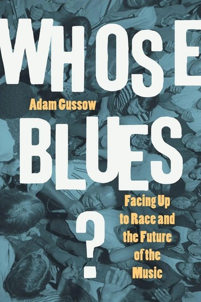 Whose Blues? Facing Up To Race And The Future Of The Music Adam Gussow Buch 2020-image