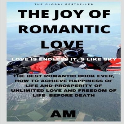 THE JOY OF ROMANTIC LOVE THE BEST ROMANTIC LOVE BOOK EVER HOW TO