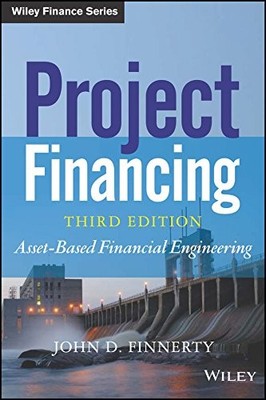 PROJECT FINANCING: ASSET-BASED FINANCIAL ENGINEERING, 3ED By John D Finnerty