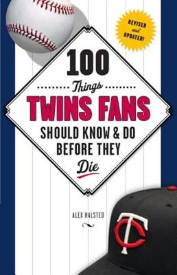 100 Things Twins Fans Should Know & Do Before They Die by Alex Halsted: Used