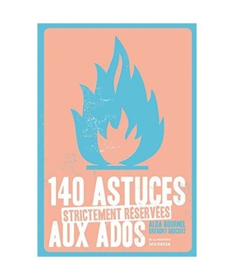 140 Astuces Strictement R'Serv'es Aux Ados, Alda Bournel