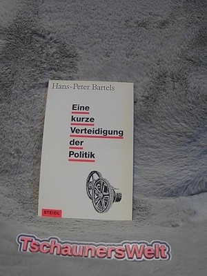 Eine kurze Verteidigung der Politik. Steidl-Taschenbuch ; 18 Bartels, Hans-Peter
