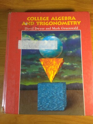 COLLEGE ALGEBRA AND TRIGONOMETRY by Dwyer and Gruenwald Hardcover Textbook