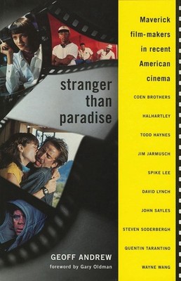 Stranger Than Paradise: Maverick Film-Makers in Recent American Cinema by Geoff 