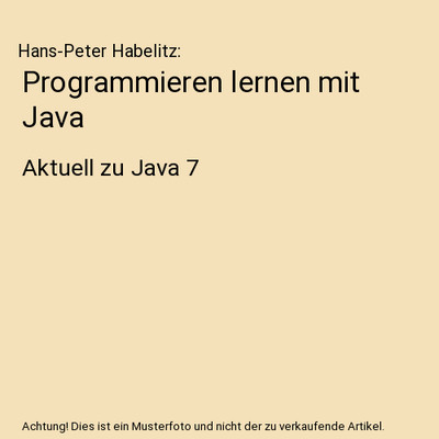 Programmieren lernen mit Java: Aktuell zu Java 7: Aktuell zu Java 7, Hans-Peter