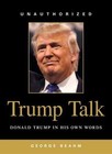 Trump Talk : Donald Trump in His Own Words by George Beahm (2016, Paperback)