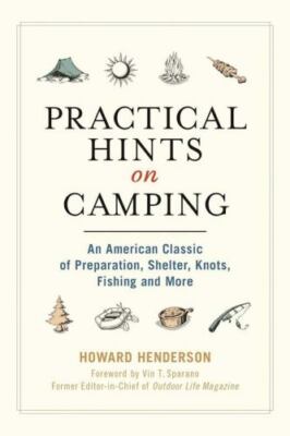 Practical Hints on Camping: An American Classic of Preparation, Shelter, Knots,