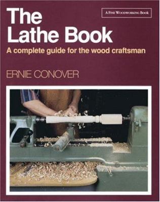 The Lathe Book: A Complete Guide for the Wood Craftsman by Ernie Conover