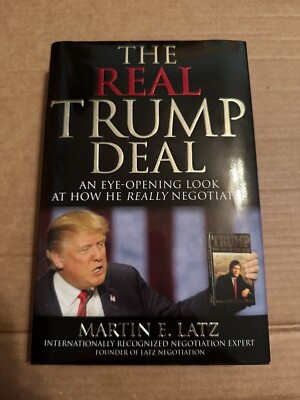 Real Trump Deal : An Eye-Opening Look at How He Really Negotiates Martin E. Latz