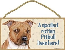 A Spoiled Rotten Pitbull lives here Dog Sign (Brown Pit ) 5"x10" Wood Plaque 104