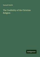 The Credibility Of The Christian Religion Samuel Smith Taschenbuch Englisch 2025