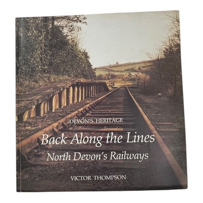 Back Along the Lines North Devon Railways Victor Thompson 1983 First Edition
