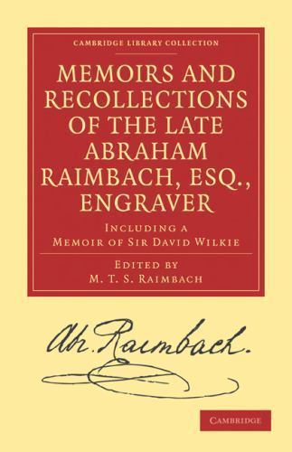 Memoirs and Recollections of the Late Abraham Raimbach, Esq., Engraver Raimbach