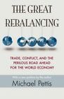 The Great Rebalancing: Trade, Conflict, and the Perilous Road Ahead for the World Economy by Michael Pettis (Paperback, 2014)