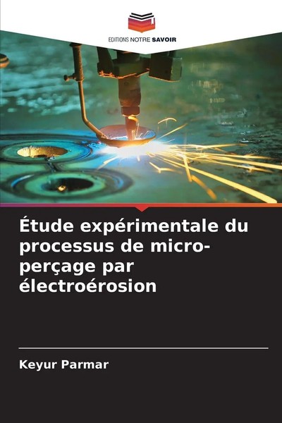 ÉTude ExpéRimentale Du Processus De Micro-PerçAge Par éLectroéRosion Parmar Buch-image
