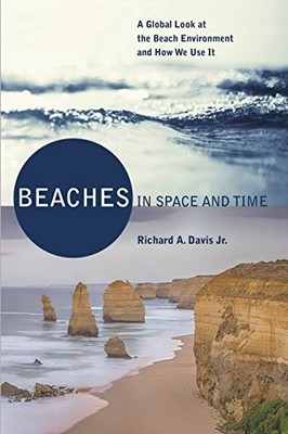 BEACHES IN SPACE AND TIME: A GLOBAL LOOK AT THE BEACH By Davis Richard A Dr. Jr.