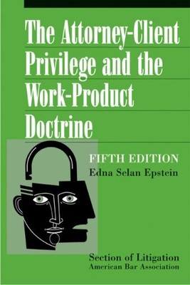 The Attorney-Client Privilege and the Work-Product Doctrine, Fifth Edition (...