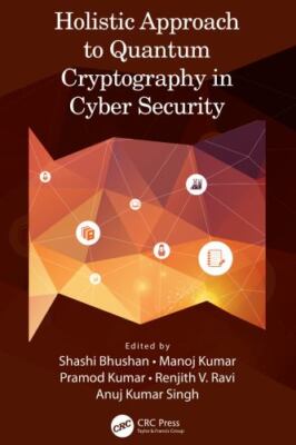 Holistic Approach to Quantum Cryptography in Cyber Security, Hardcover by Bhu...