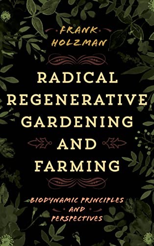 Rowman & Littlefield Publishers Radical Regenerative Gardening And Farming: Biodynamic Principles And Perspectives - Image 5