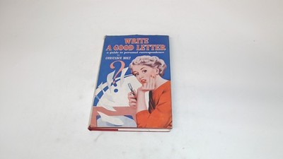 			Write A Good Letter, Constane Holt, C. Arthur Pearson, 1954, Hard		