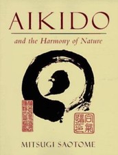 Aikido and the Harmony of Nature by Mitsugi Saotome
