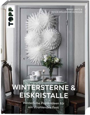 Wintersterne & Eiskristalle Winterliche Papierideen für ein strahlendes Fest