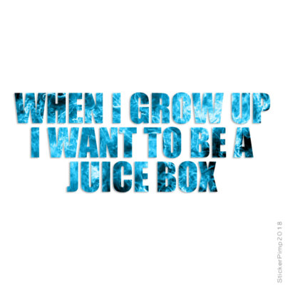 When I Grow Up Juice Box, Vinyl Decal Sticker, 40 Patterns & 3 Sizes, #3539