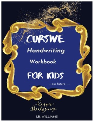 CURSIVE HANDWRITING WORKBOOK FOR KIDS....OUR FUTURE... A fun book for childre...