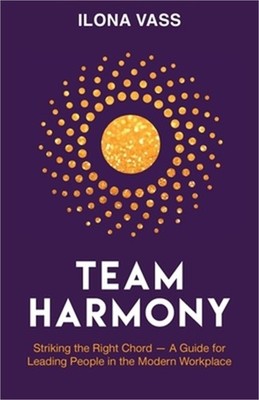Team Harmony: Striking the Right Chord - A Guide for Leading People in the Moder