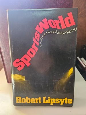 Sportsworld An American Dreamland by Robert Lipsyte - 1st Ed 1975 NYTimes #244
