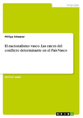El nacionalismo vasco. Las raices del conflicto determinante en el País Vasco Ph