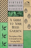 Mary Thorne Quelch | A Guide To Your Herb Garden - Descriptions Of How To...