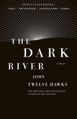 The Dark River Book Two of the Fourth Realm Trilogy John Twelve Hawks Buch 2010