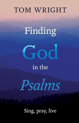 Finding God in the Psalms | Tom Wright | Sing, Pray, Live | Taschenbuch | 2014
