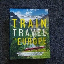 Lonely Planet's Guide to Train Travel in Europe by Lonely Planet (2022,...