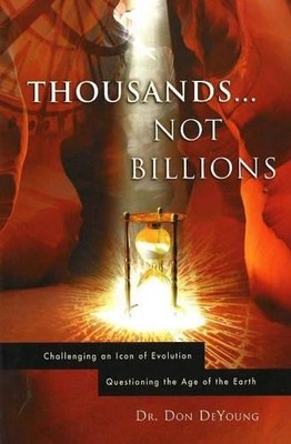 Thousands Not Billions: Challenging an Icon of Evol by Donald DeYoung 0890514410