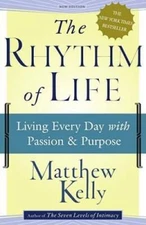 The Rhythm of Life: Living Every Day with Passion and Purpose - Hardcover - GOOD