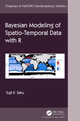 Bayesian Modeling of Spatio-Temporal Data with R by Sujit Sahu: New