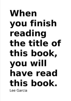 When You Finish Reading the Title of this Book, You Wil -  NEW Lee Garcia 2016