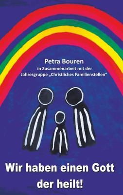 Wir haben einen Gott der heilt! Petra Bouren Taschenbuch 180 S. Deutsch 2018