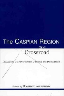 The Caspian Region at a Crossroad: Challenges of a New Frontier of Energy and